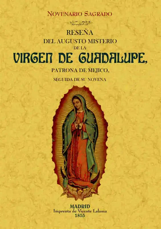 Reseña del augusto misterio de la Virgen de Guadalupe, patrona de Mejico. Novenario sagrado.